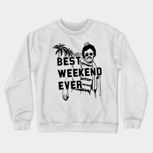 Best Weekend Ever Crewneck Sweatshirt